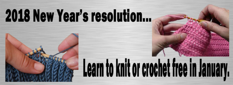 2018 Resolutions – Free Beginning Knit/Crochet Lessons